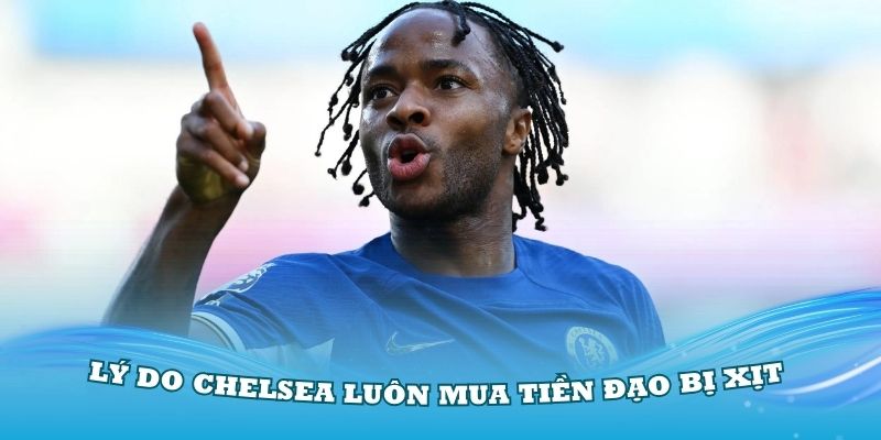 Lý Do Vì Sao Chelsea Luôn Mua Tiền Đạo Bị Xịt, Fan Rất Chán Nản 6 Lý do Chelsea luôn mua tiền đạo bị Xịt